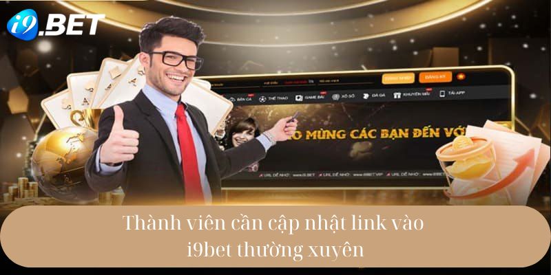 Cập nhật link vào I9bet là điều cần thiết