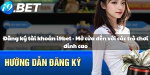 Đăng ký tài khoản i9bet - Mở cửa đến với các trò chơi đỉnh cao