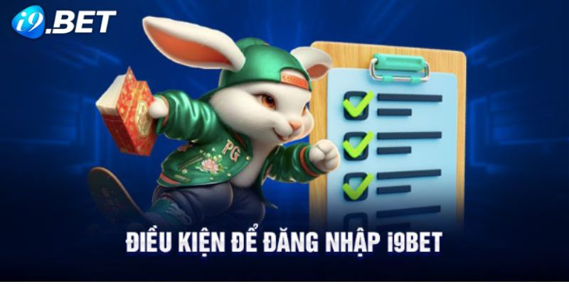 Điều kiện cần thiết cho hội viên nếu muốn đăng nhập I9BET tại nền tảng