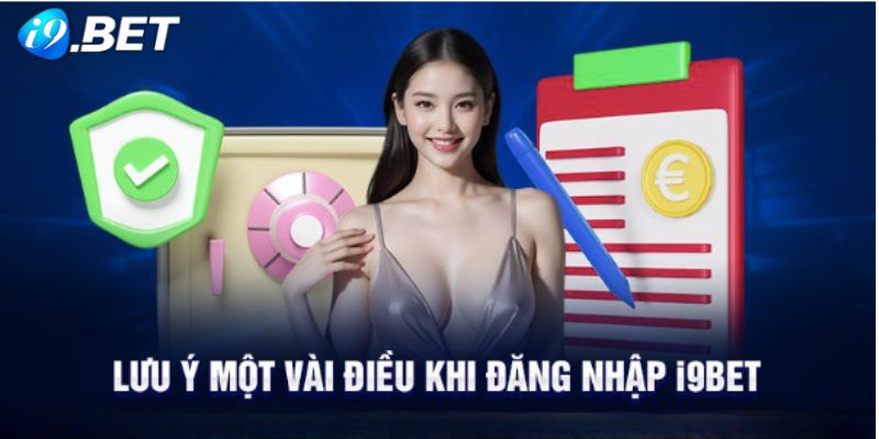 Chú ý để nhanh chóng đăng nhập được vào I9BET