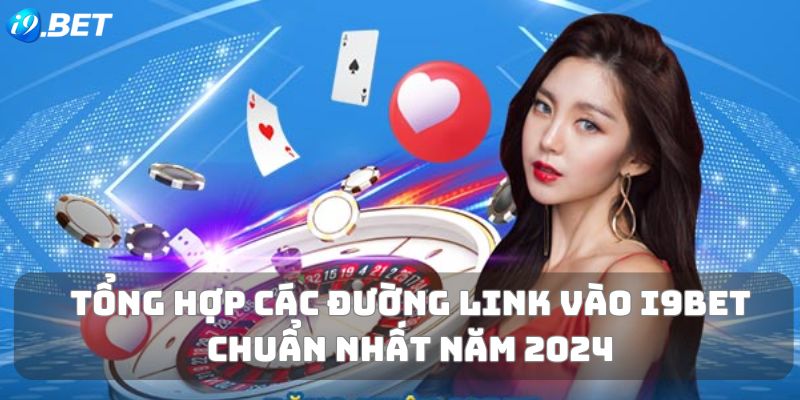 Tổng hợp link vào I9bet - Truy cập nhanh, đăng nhập an toàn