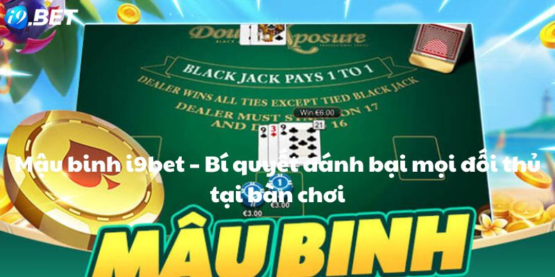 Mậu binh i9bet – Bí quyết đánh bại mọi đối thủ tại bàn chơi