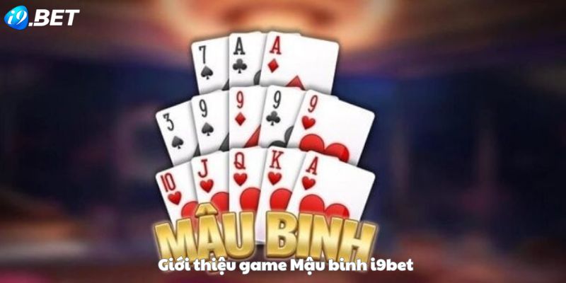 Tìm hiểu game Mậu binh i9bet