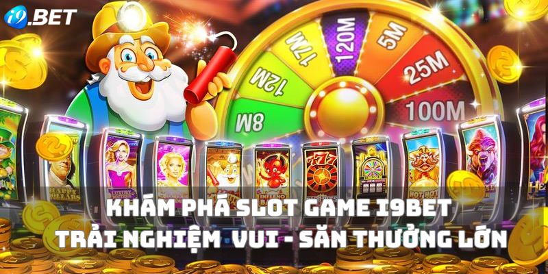 Khám phá slot game i9Bet - Sân chơi kịch tính và lôi cuốn tại I9bet