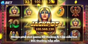 Khám phá slot game Nữ Hoàng Ai Cập siêu hot - Đổi thưởng hấp dẫn