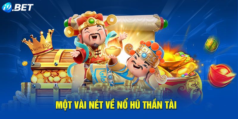 Đôi nét về trò chơi nổ hũ “Thần Tài May Mắn” tại i9bet