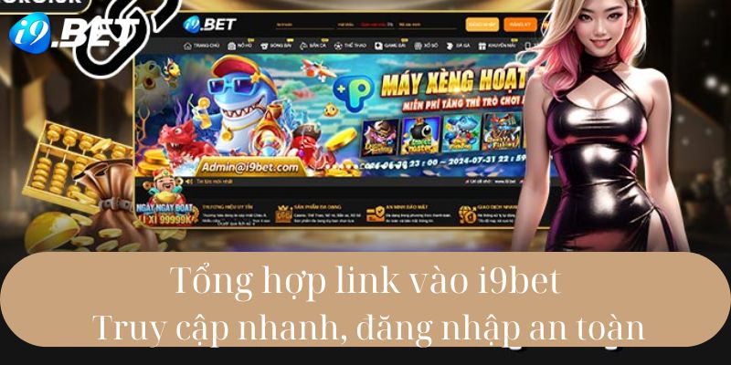 Tổng hợp các link vào I9bet mới nhất