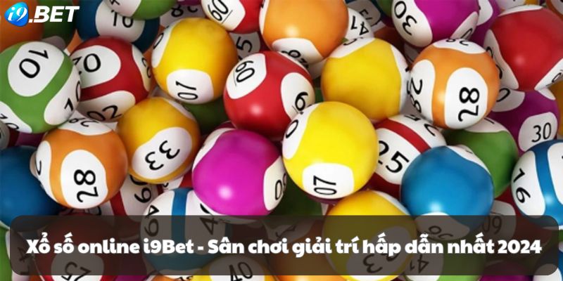 Xổ số online i9Bet - Sân chơi giải trí hấp dẫn nhất 2024